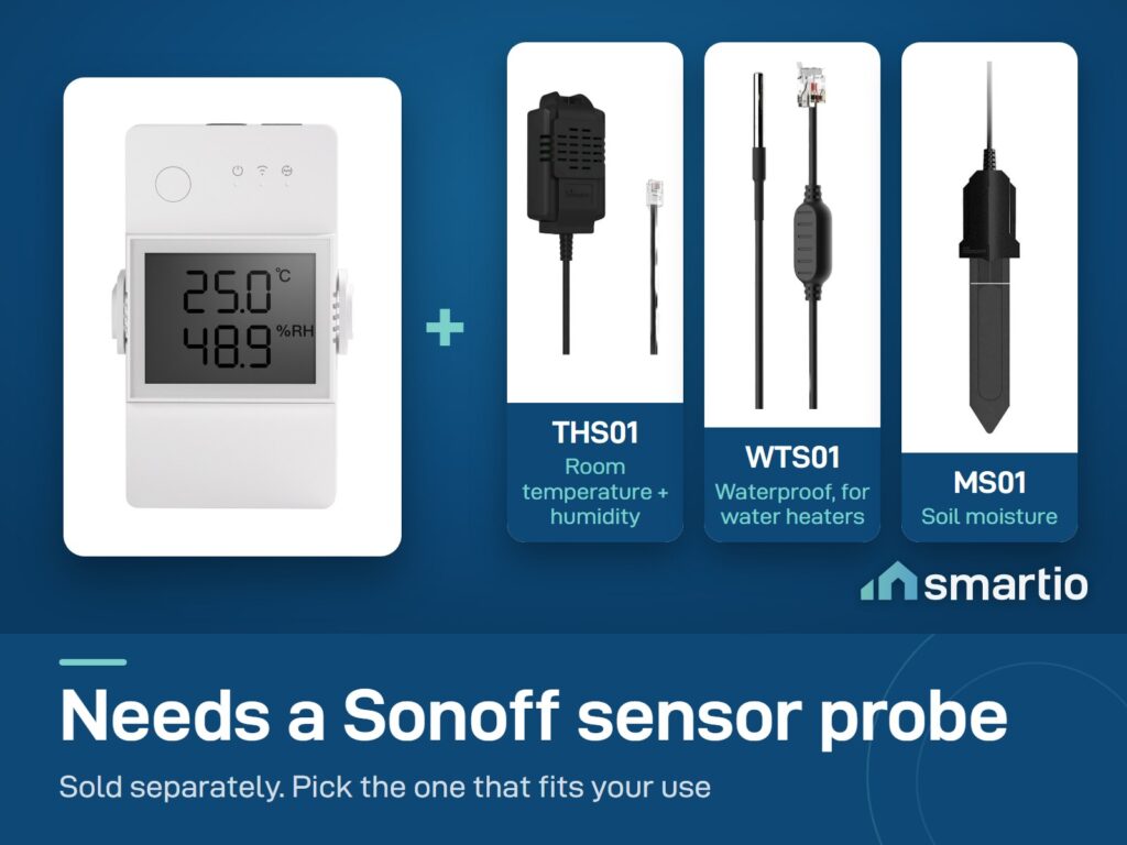 Sonoff TH Elite needs a sensor probe: THS01 temperature and humidity, WTS01 waterproof, MS01 soil moisture