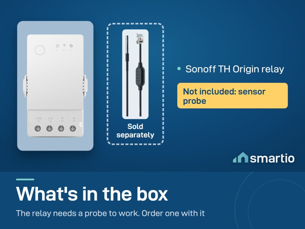 What's in the Sonoff TH Origin box: the relay. The sensor probe is sold separately