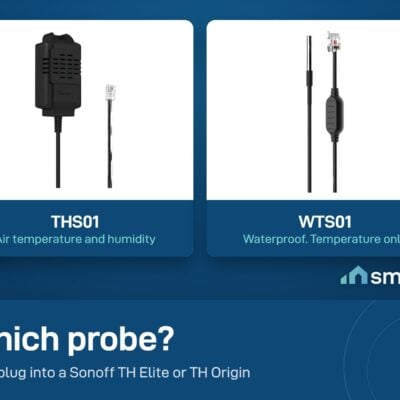 Two Sonoff TH probes: THS01 for air temperature and humidity, WTS01 waterproof for temperature only