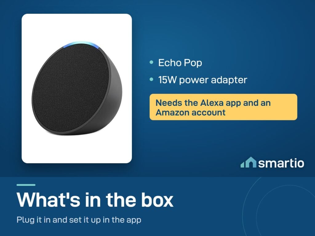 What's in the Amazon Echo Pop box: speaker and 15W power adapter. Needs the Alexa app and an Amazon account