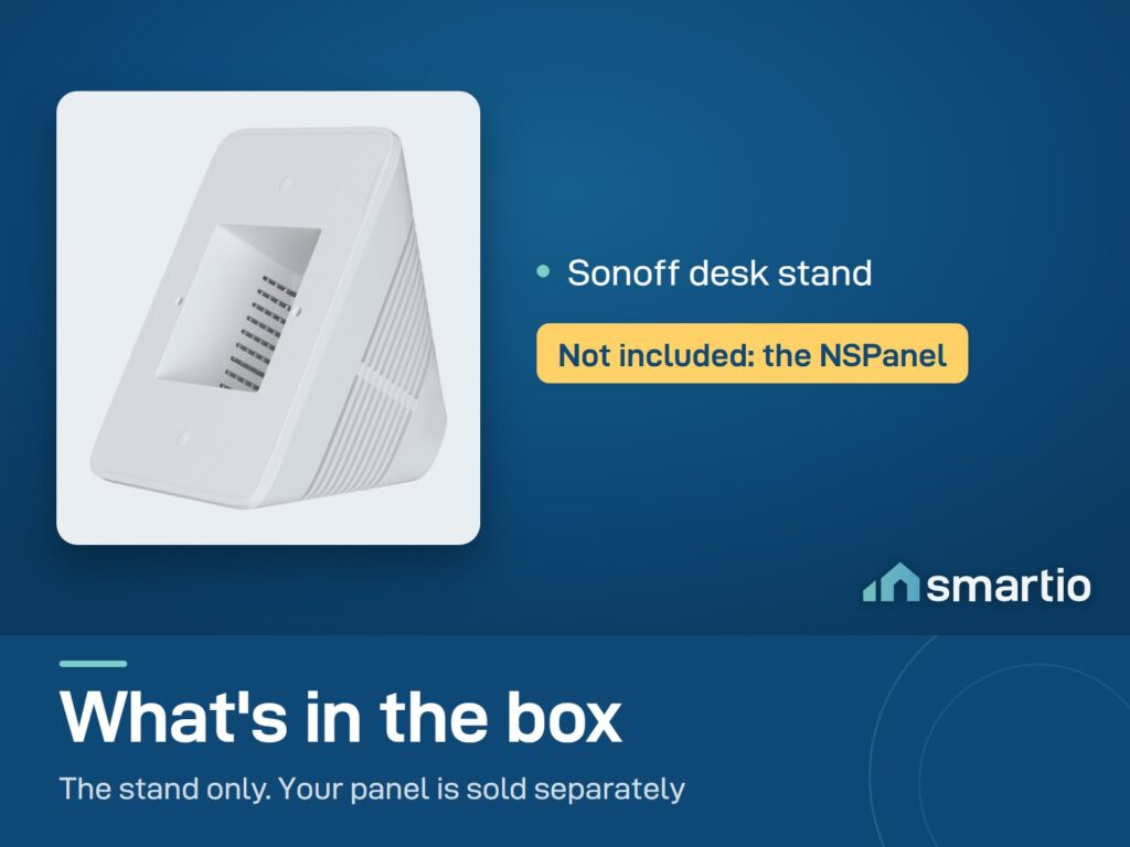 What's in the Sonoff desk stand box: the stand only. The NSPanel is not included