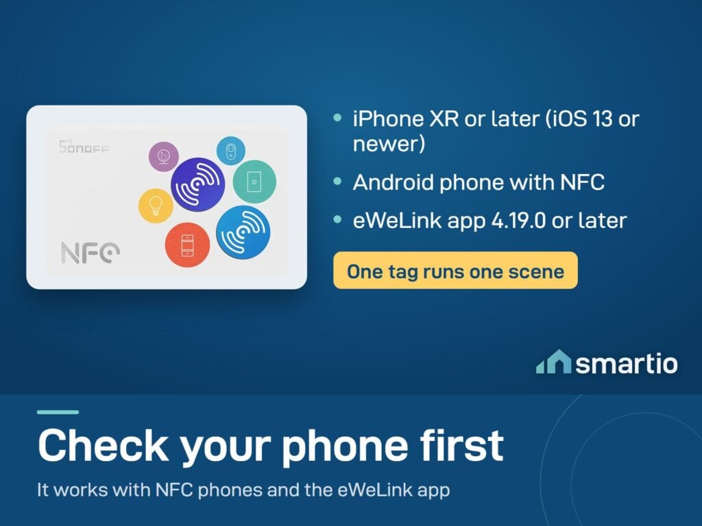 Sonoff NFC tag needs an iPhone XR or later with iOS 13, or an Android phone with NFC, and eWeLink 4.19.0 or later
