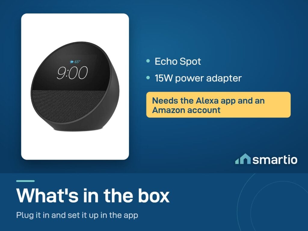 What's in the Amazon Echo Spot box: speaker and 15W power adapter. Needs the Alexa app and an Amazon account