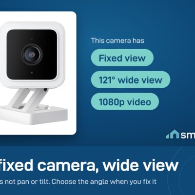 Wyze Cam v3 is a fixed camera with a 121 degree view and 1080p video. It does not pan or tilt