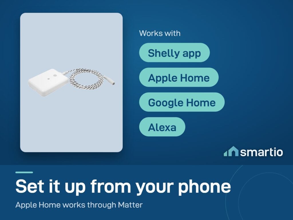 Shelly Flood Gen4 works with the Shelly app, Apple Home through Matter, Google Home and Alexa